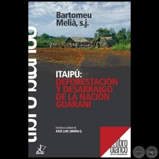 ITAIP: DEFORESTACIN Y DESARRAIGO DE LA NACIN GUARAN - Autor: Dr. BARTOMEU MELI, SJ. - Ao 2018